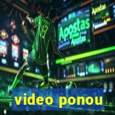 video ponou